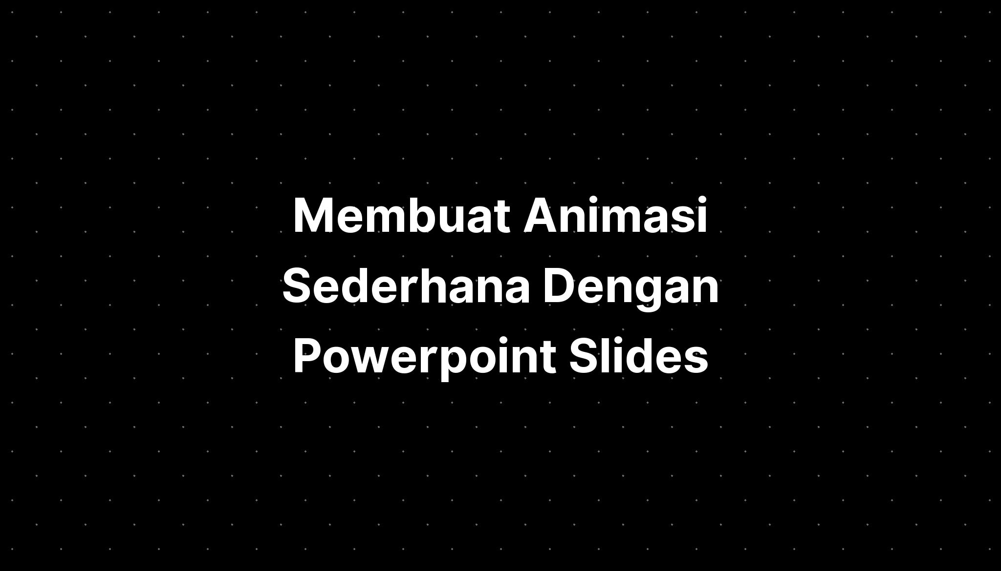 Membuat Animasi Sederhana Dengan Powerpoint Slides Imagesee